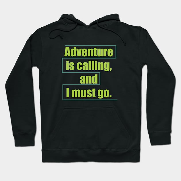 Adventure is calling, and I must go. Hoodie by Qasim